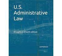 U.S. Administrative Law: A Casebook