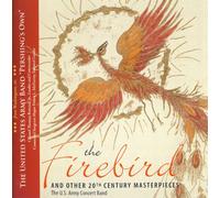 U.S. Army Concert Band - Firebird and Other 20th Century Masterpieces
