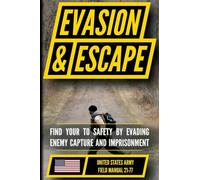 U.S. Army Evasion and Escape Manual (FM 21-77): Deny Enemy Capture and Escape Detainment and Imprisonment