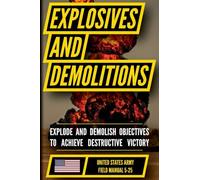 U.S. Army Explosives and Demolitions Manual (FM 5-25): Demolition Planning and Explosive Employment Doctrine