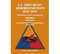 U.S. ARMY HEAVY ARMORED DIVISION, 1942-1945: Organization, Doctrine, Equipment, Volume 2, 1944-1945