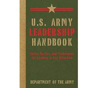 U.S. Army Leadership Handbook: Skills, Tactics, and Techniques for Leading in Any Situation (US Army Survival)