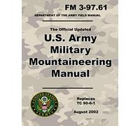 U.S. Army Military Mountaineering Manual: Official Updated FM 3-97.61 - (Not Obsolete TC 90-6-1 Edition) - 8.5 x 11 inch Size - 328 Pages - (Prepper Survival Army)
