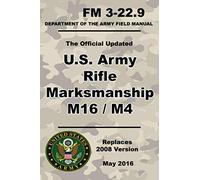 U.S. Army Rifle Marksmanship M16 / M4: Updated 2016 FM 3-22.9 (Not Obsolete 2008 Version) - 271 Pages - (Prepper Survival Army)
