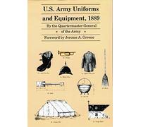 U.S. Army Uniforms and Equipment, 1889: Specifications for Clothing, Camp and Garrison Equipage, and Clothing and Equipage Materials