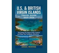 U.S & British Virgin Islands Travel Guide 2025-2026: Everything You Need to Plan, Explore, and Enjoy Your Caribbean Adventure. (TRAVEL GUIDES)