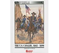 U.S. Cavalry, 1865-90: Patrolling the Frontier (Historical Warriors): 05