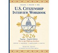 U.S. Citizenship Interview Workbook 2026: Tagalog-English Edition: Civics Test Prep, N-400 Interview Practice, English Reading & Writing, and a 30-Day Study Plan for Filipino Applicants