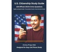 U.S. Citizenship Study Guide: 128 Official USCIS Civics Questions with English and Spanish Audio, Digital Pronunciation Practice, and Mock Interview Preview