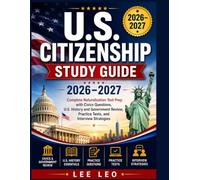 U.S. Citizenship Study Guide 2026-2027: Complete Naturalization Test Prep with Civics Questions, U.S. History and Government Review, Practice Tests, and Interview Strategies