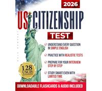 U.S. Citizenship Test: 128 Official USCIS Civics Questions and Answers with Simple English Explanations, 15 Practice Exams and the CLEARPATH Framework for Naturalization Interview Preparation