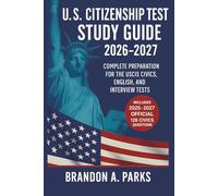 U.S. Citizenship Test Study Guide 2026-2027: Includes the 2025-2027 Official 128 Civics Questions and Answers, English Reading & Writing Practice, ... Guidance, and Interview Simulation Exercises