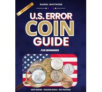 U.S. Error Coin Guide for Beginners: A Practical Guide to Mint Errors, Key Features, Grading Basics, Damage Clues, and a 30-Day Learning Plan for Smart Coin Collecting