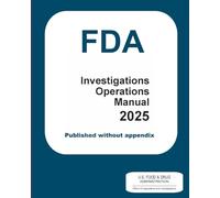U.S Food & Drug Administration: Investigations Operations Manual 2025