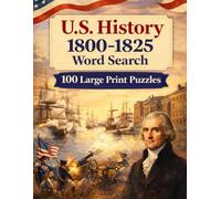 U.S. History 1800-1825 Word Search: 100 Large Print Puzzles Exploring the Era of Jefferson, Lewis & Clark, the War of 1812, and the Birth of a Continental Nation (United States History)