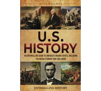 U.S. History: An Enthralling Guide to America's Major Events, Including the Revolutionary and Civil Wars (Exploring the Past)