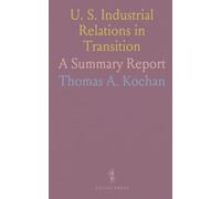 U. S. Industrial Relations in Transition: A Summary Report