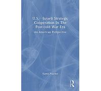 U.S. - Israeli Strategic Cooperation In The Post-cold War Era: An American Perspective (The Jcss Studies, 20)
