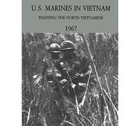 U.S. Marines in Vietnam: Fighting the North Vietnamese - 1967 (Marine Corps Vietnam Series)