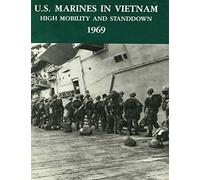 U.S. MARINES IN VIETNAM HIGH MOBILITY AND STAND DOWN 1969: A 2020 Reprint: 5