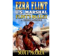 U.S. Marshal Ezra Flint: Flint's Bullet: A Western Adventure (A U.S. Marshal Ezra Flint Western)