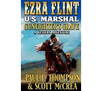 U.S. Marshal Ezra Flint: Gunfighter’s Grave: A Western Adventure (A U.S. Marshal Ezra Flint Western)