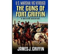 U.S. Marshal Vic Verdugo: The Guns Of Fort Griffin: A Western Adventure