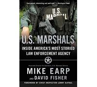 U.S. Marshals: The Greatest Cases of America's Most Effective Law Enforcement Agency - An Insider Memoir by a Legendary Lawman's Descendant