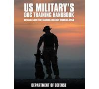 U.S. Military's Dog Training Handbook: Official Guide for Training Military Working Dogs