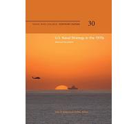 U.S. Naval Strategy in the 1970s: Selected Documents: Naval War College Newport Papers 30