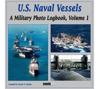 U.S. Naval Vessels, Volume 1: A Military Photo Logbook