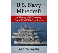 U.S. Navy Mine Warfare Vessels: A History and Directory from World War I to Today