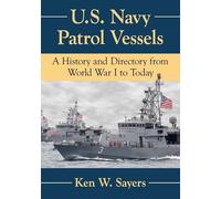 U.S. Navy Patrol Vessels: A History and Directory from World War I to Today