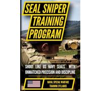 U.S. Navy SEAL Sniper Training: Shoot with Precision using Fieldcraft Techniques and Target Engagement Principles