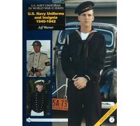 U.S. NAVY UNIFORMS IN WORLD WAR II SERIES: U.S. Navy Uniforms and Insignia 1940-1942