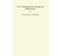 U.S. Presidential Inaugural Addresses (Classic Books)