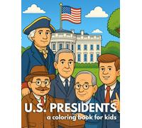 U.S. Presidents Coloring Book for Kids: Learn History Through Fun Facts and Adventures: An educational coloring journey through the White House with fun facts about every U.S. President.