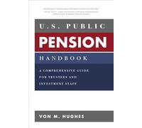 U.S. Public Pension Handbook: A Comprehensive Guide for Trustees and Investment Staff (BUSINESS BOOKS)