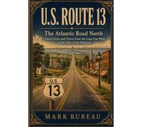 U.S. Route 13 - The Atlantic Road North: Small Cities and Towns from the Cape Fear Plain to the Falls of the Delaware (Spirit Roads of America -)