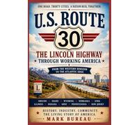 U.S. Route 30: The Lincoln Highway Through Working America From the Western Horizon to the Atlantic Edge (Spirit Roads of America -)