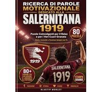 U.S. Salernitana 1919: Macte Animo - Parole Intrecciate: Vol. 135: 80 Crucipuzzle sulla Storia Granata - Dal Vestuti all'Arechi, Campioni e Tifoseria - Stampa a Caratteri Grandi