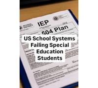 U.S. School Systems Failing Special Education Students: How Policy Gaps, Discipline, & Systemic Failures Impact Neurodivergent Children