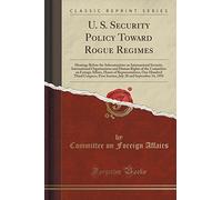 U. S. Security Policy Toward Rogue Regimes: Hearings Before the Subcommittee on International Security, International Organizations and Human Rights ... One Hundred Third Congress, First Session,