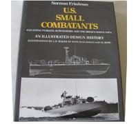U.S. Small Combatants: An Illustrated Design History Including PT-Boats, Subchasers, and the Brown-Water Navy
