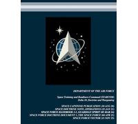 U.S. Space Force Foundational Doctrine Compilation: USSF Delta 10 Doctrine Fact Sheets | Space Capstone Publication | Space Doctrine Note | Space ... 2025 (United States Space Force Publications)