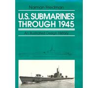 U.S. Submarines Through 1945: An Illustrated Design History (Illustrated Design Histories)