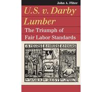 U.S. V. Darby Lumber: The Triumph of Fair Labor Standards (Landmark Law Cases and American Society)