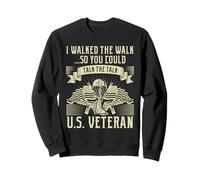 U.S. Veteran - I Walked The Walk So You Could Talk The Talk Sweatshirt