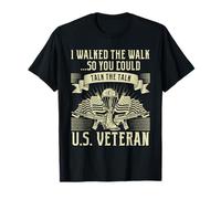 U.S. Veteran - I Walked The Walk So You Could Talk The Talk T-Shirt