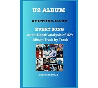 U2 Album -Achtung Baby Every Song- An In-Depth Analysis of U2's Album Track by Track
